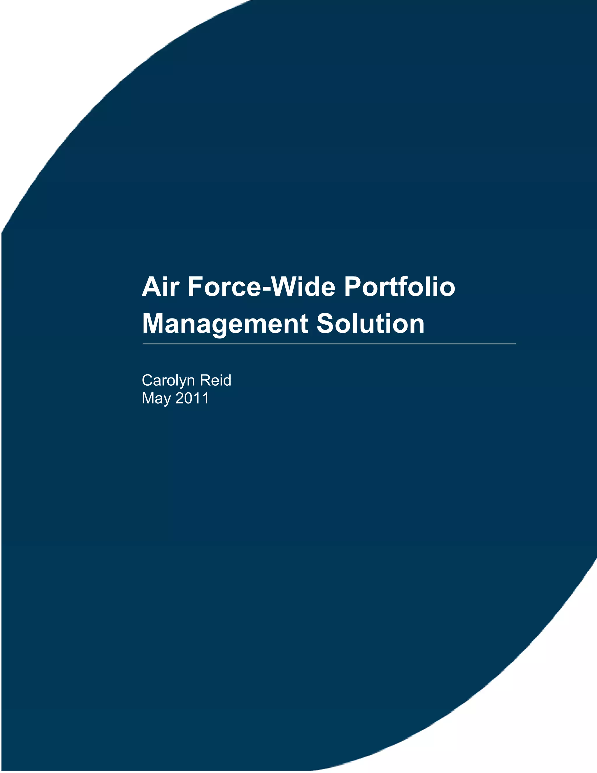 Air Force-Wide Portfolio
Management Solution
Carolyn Reid
May 2011
 