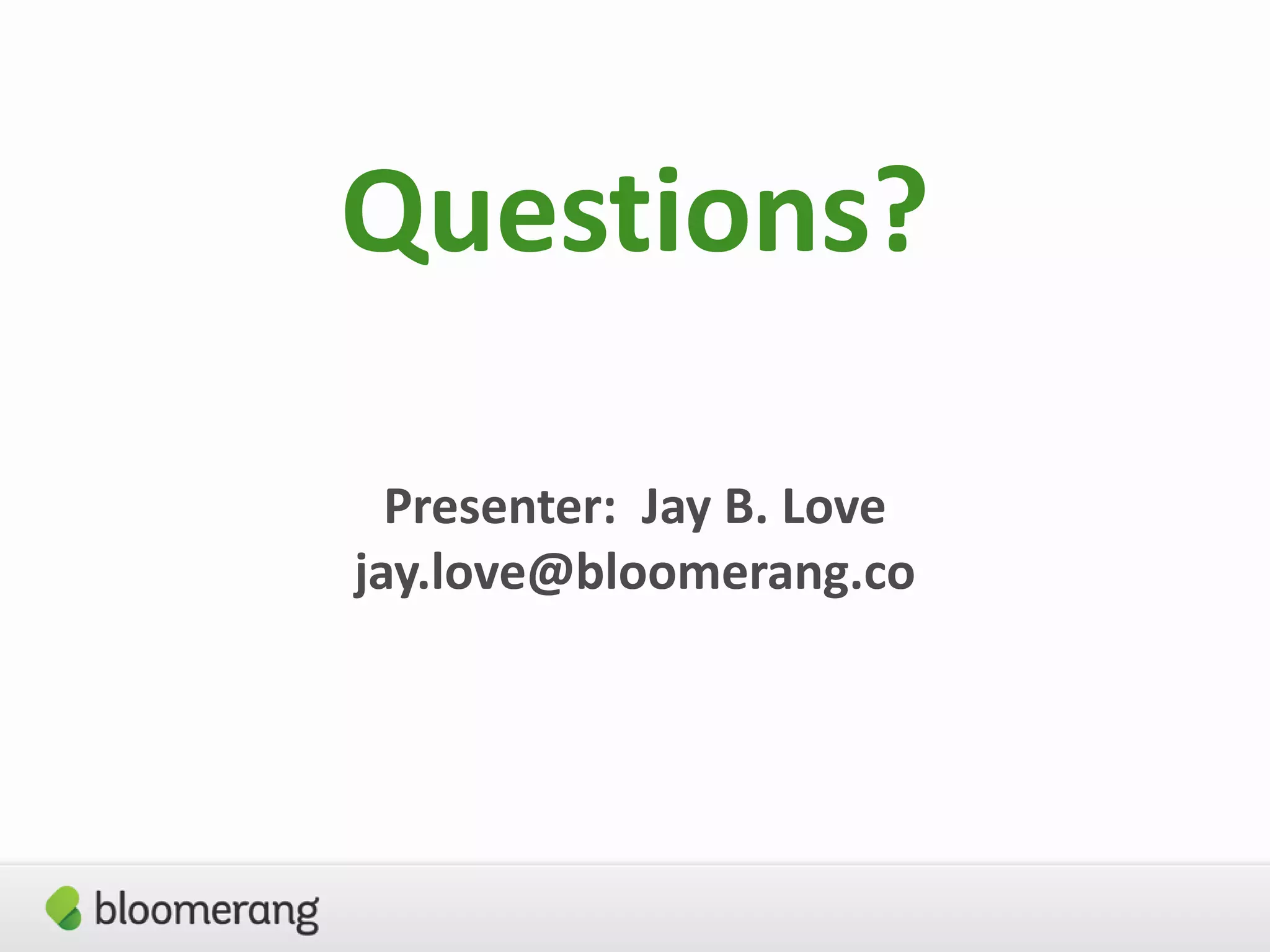 Questions?
Presenter: Jay B. Love
jay.love@bloomerang.co

 