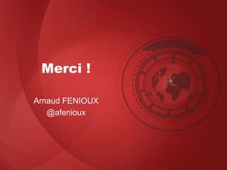 Merci !
Arnaud FENIOUX
@afenioux
 