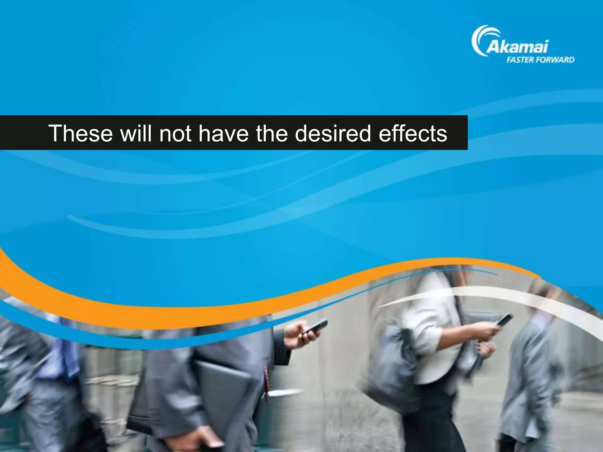 These will not have the desired effects
 