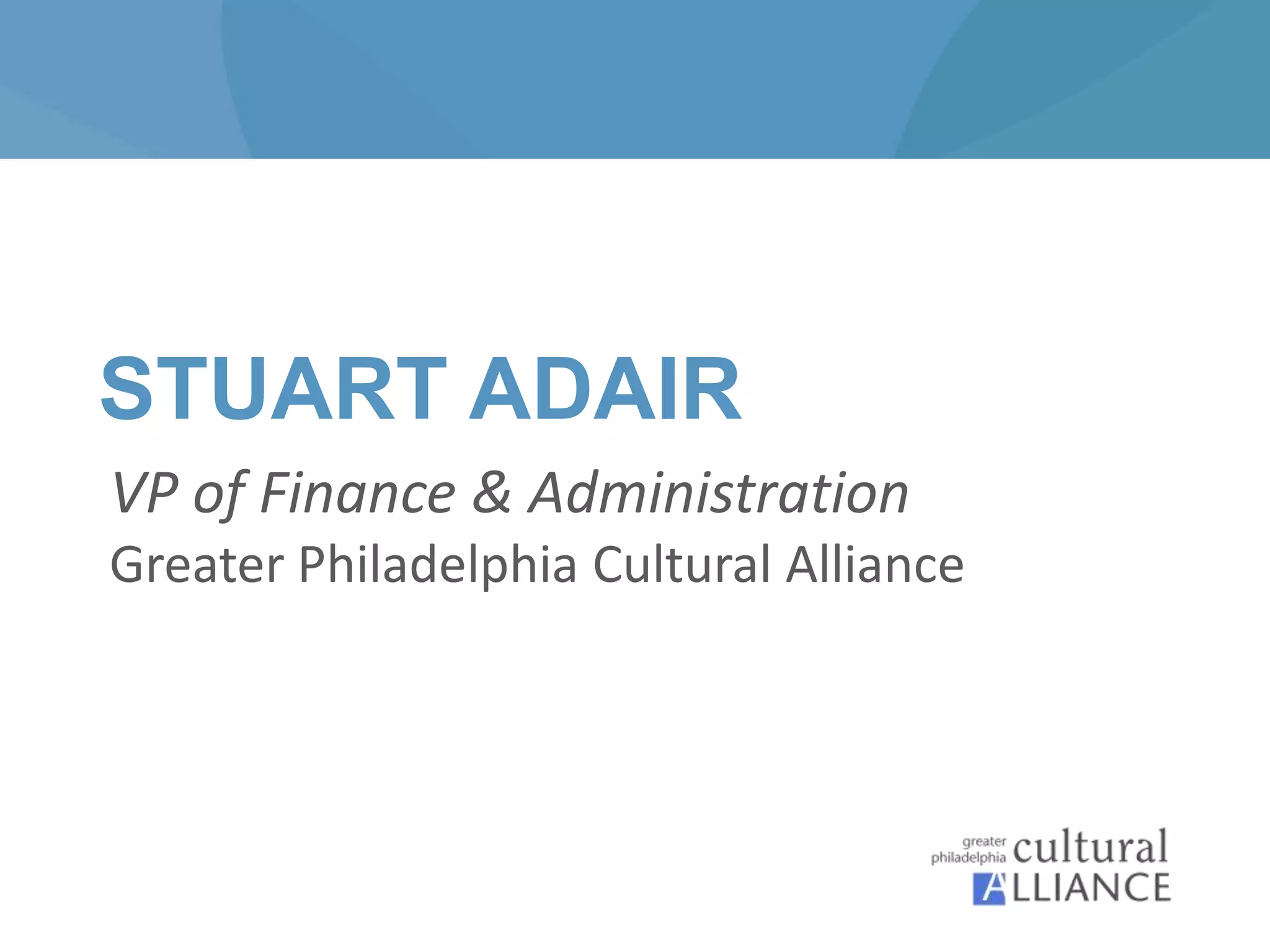STUART ADAIR
VP of Finance & Administration
Greater Philadelphia Cultural Alliance
 
