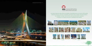 Ponte Estaiada Octavio Frias de Oliveira - SP




                                                 Uma empresa tradicional e sólida, referência de qualidade e empreendedorismo que, com mais de 43.000 unidades
                                                  habitacionais entregues, coloca toda a sua experiência internacional a favor da inovação, antecipando tendências
                                                             com criatividade e tecnologia. O que dá sentido a todo esse profissionalismo e capacidade
                                                                   de realização é um resultado muito especial: a satisfação de seus clientes.




                                                   Lorange - SP          Solaris - SP                         Condomínio Veredas do Sol - BA             AlphaVille Salvador - BA                           Cidade Jardim - BA        Garden Ville - BA




                                                Forest Ville - BA          Art Ville - BA             Palm Ville - BA              Città Imbui - BA   Vila Allegro - BA       Città Lauro de Freitas - BA                        Wall Street - BA




                                                                    Soho - BA    Città Itapoan - BA        Villaggio                    WTC - SP      Casa do Comércio - BA            Altos do     Illuminato Residence - DF
                                                                                                       Panamby - BA                                                                 Butantã - SP
 