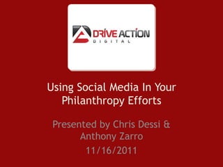 Using Social Media In Your
   Philanthropy Efforts

 Presented by Chris Dessi &
       Anthony Zarro
        11/16/2011
 