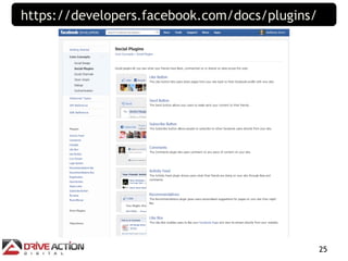 https://developers.facebook.com/docs/plugins/




                                                25
 