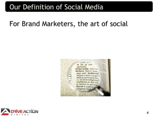 Our Definition of Social Media

For Brand Marketers, the art of social




                                         4
 