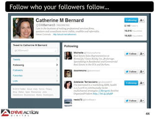 Follow who your followers follow…




                                    44
 