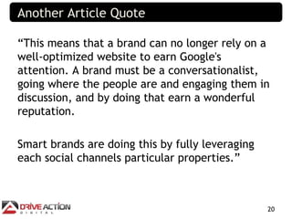 Another Article Quote

“This means that a brand can no longer rely on a
well-optimized website to earn Google's
attention....
