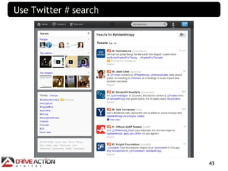 Use Twitter # search




                       43
 