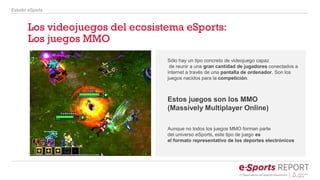 Un mercado de videojuegos MMO
que no para de crecer
Estudio eSports
Fuente: Infographic PC/MMO Games Market (Newzoo, 2014)...