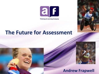 The Future for Assessment

Andrew Frapwell

 