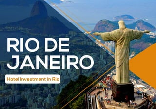 RIO DE
JANEIRO
Hotel Investment in Rio
 