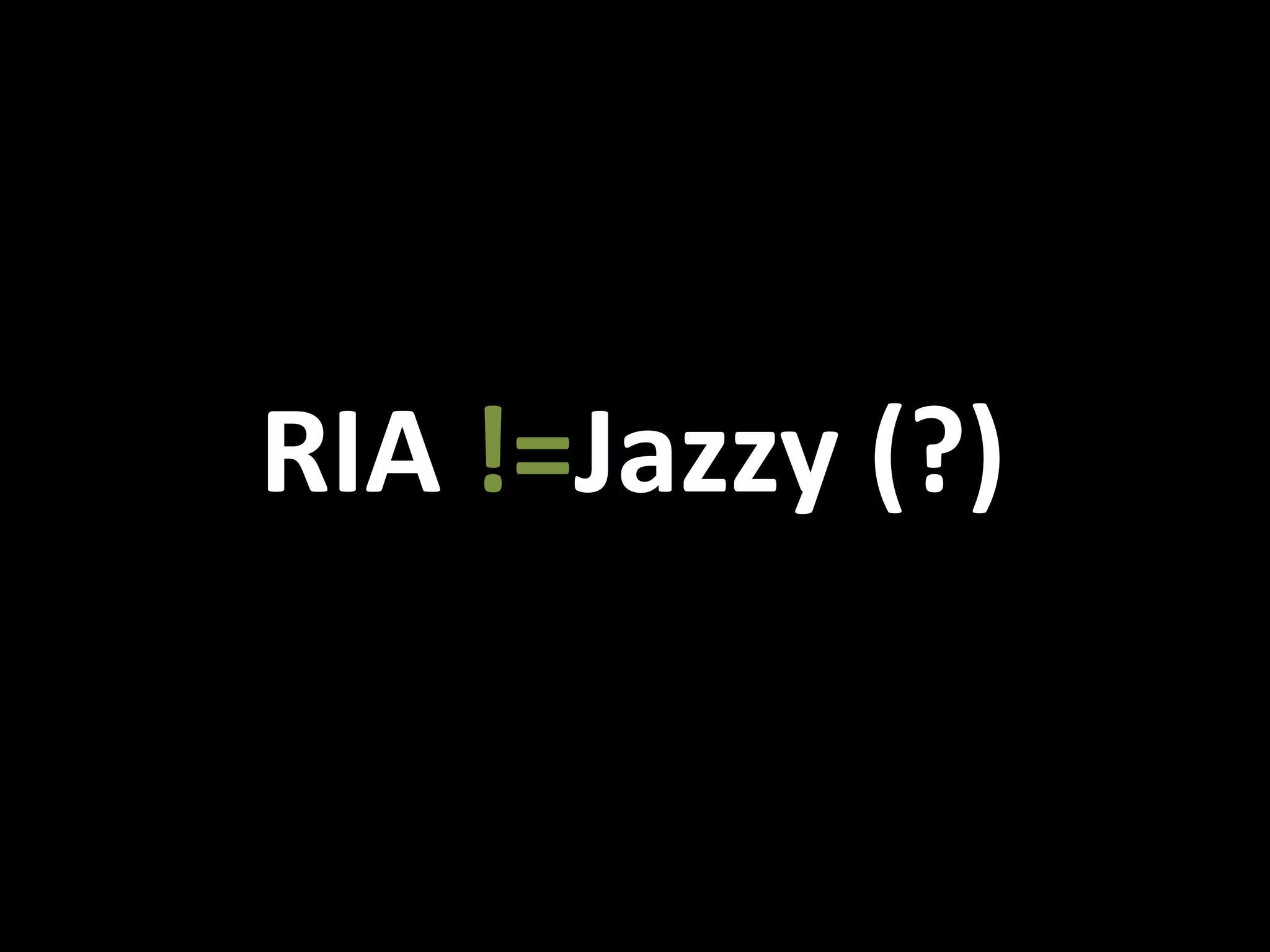 RIA !=Jazzy (?)