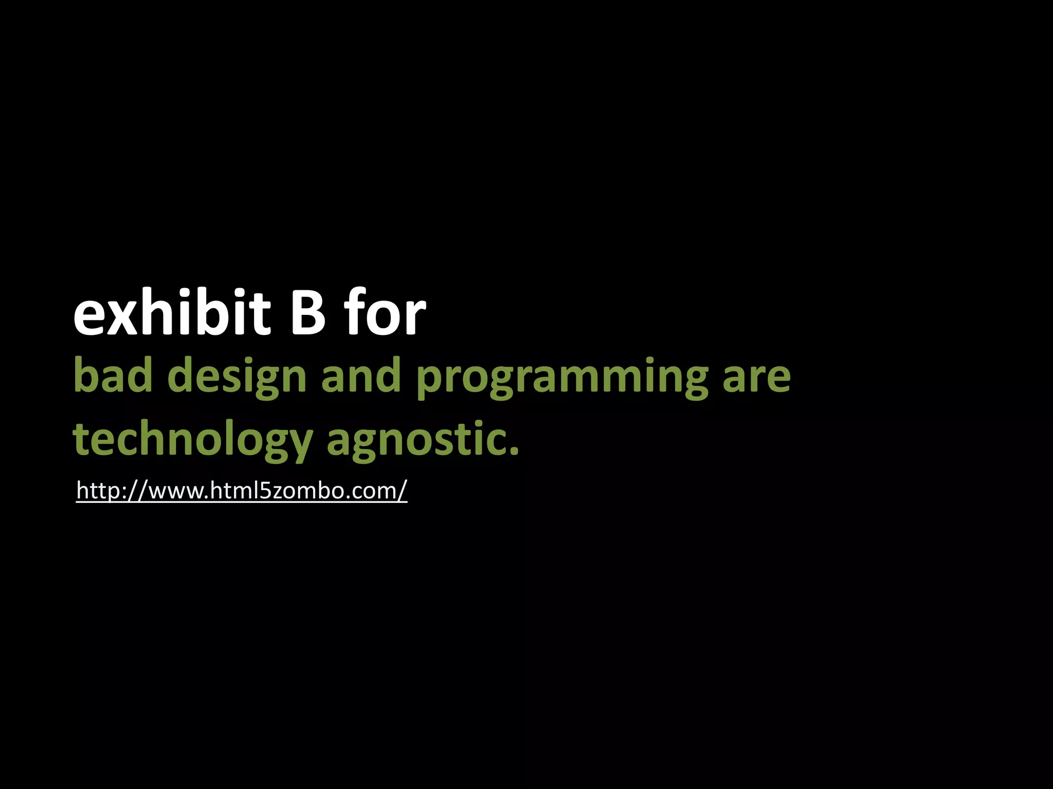 exhibit B forbad design and programming aretechnology agnostic.http://www.html5zombo.com/