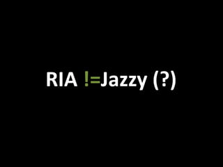 RIA !=Jazzy (?)