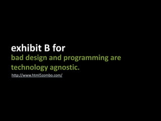 exhibit B forbad design and programming aretechnology agnostic.http://www.html5zombo.com/