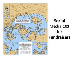 Social
Media 101
   for
Fundraisers
 