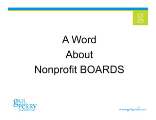 16
A Word
About
Nonprofit BOARDS
 