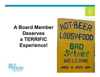 24
A Board Member
Deserves
a TERRIFIC
Experience!
 