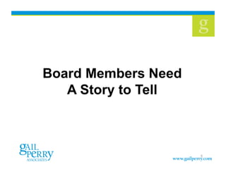 5
Board Members Need
A Story to Tell
 