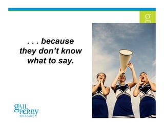 6
. . . because
they don’t know
what to say.
 