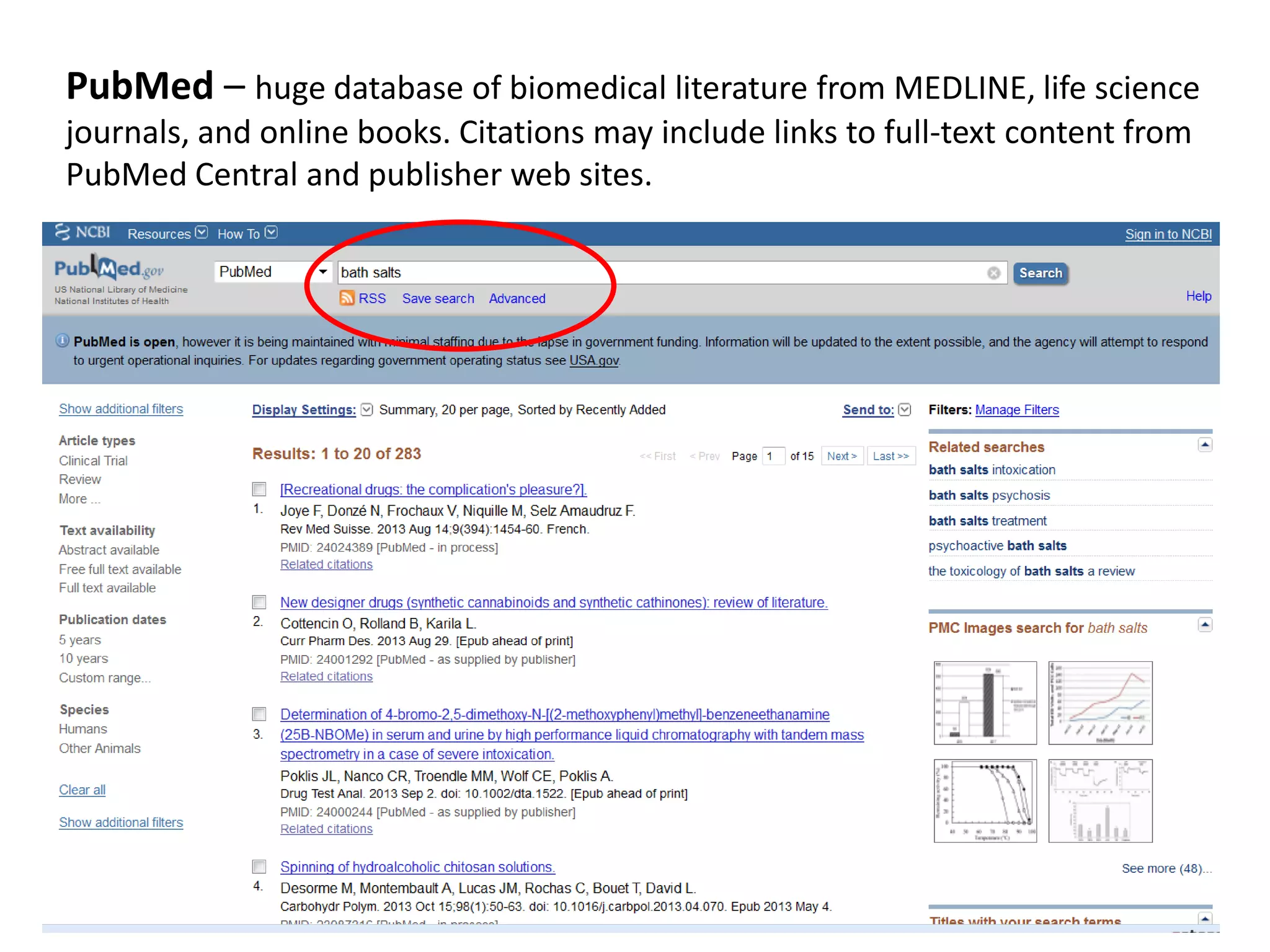 PubMed – huge database of biomedical literature from MEDLINE, life science
journals, and online books. Citations may include links to full-text content from
PubMed Central and publisher web sites.
 