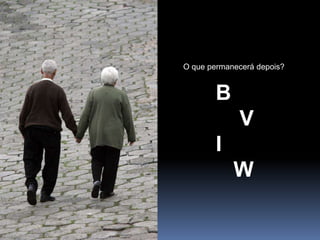 O que permanecerá depois?B    VI    W