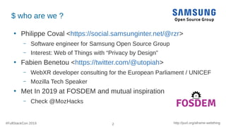 #FullStackCon 2019 2 http://purl.org/aframe-webthing
$ who are we ?
●
Philippe Coval <https://social.samsunginter.net/@rzr...