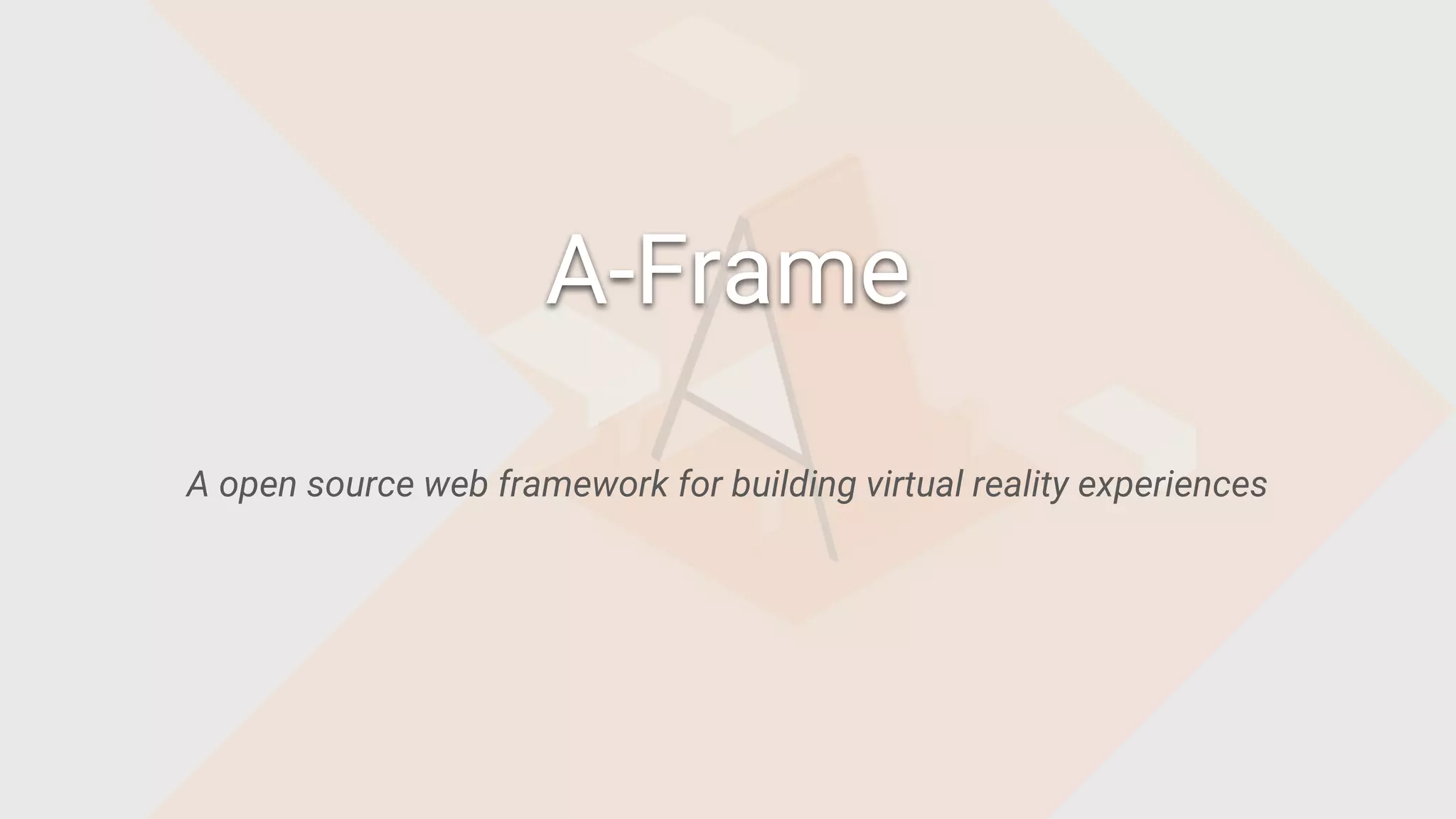 A open source web framework for building virtual reality experiences
A-Frame
 