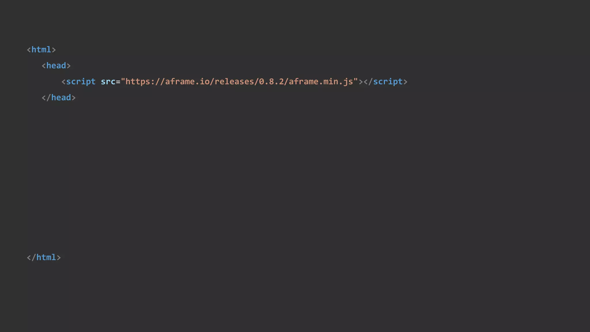 <html>
<head>
<script src="https://aframe.io/releases/0.8.2/aframe.min.js"></script>
</head>
</html>
 