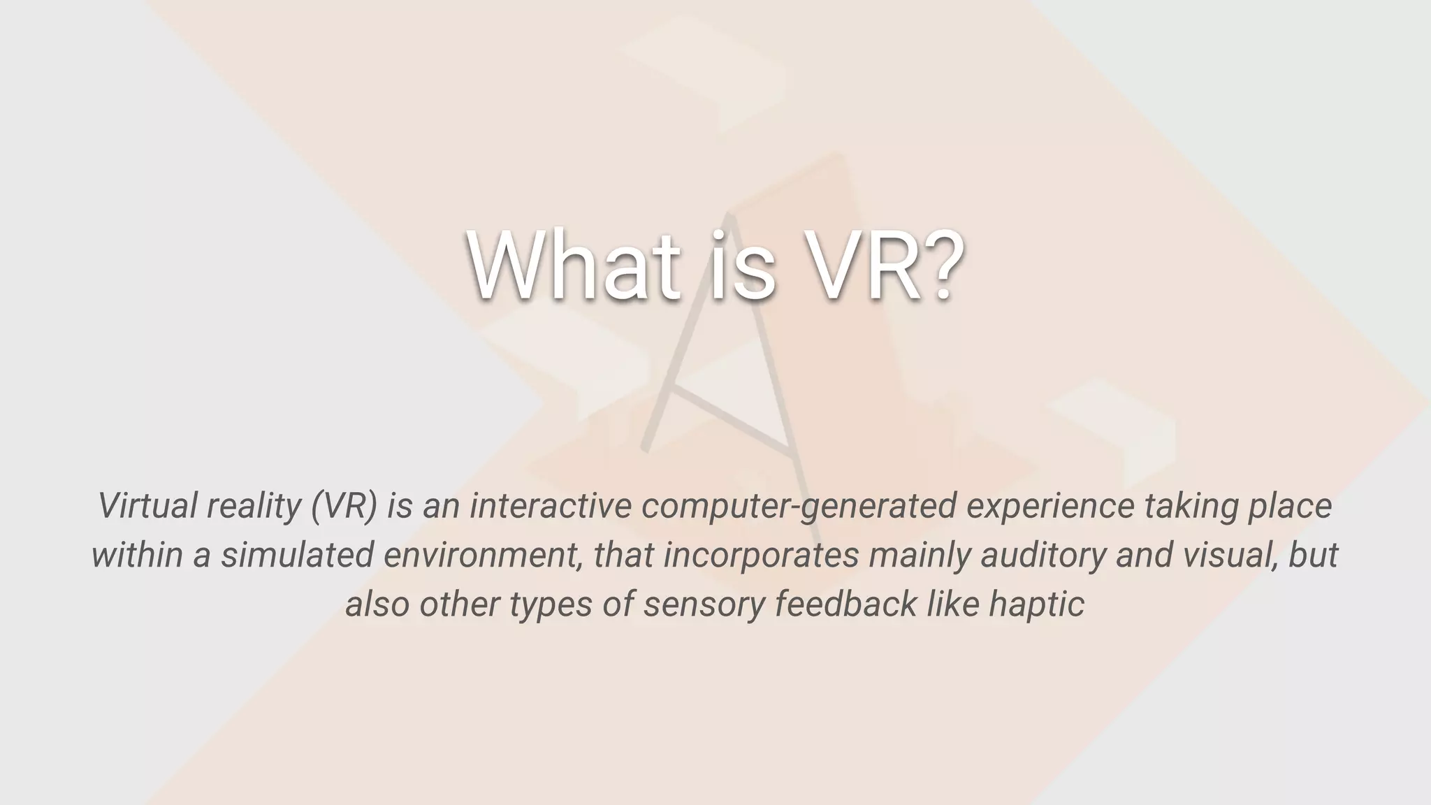 Virtual reality (VR) is an interactive computer-generated experience taking place
within a simulated environment, that incorporates mainly auditory and visual, but
also other types of sensory feedback like haptic
What is VR?
 