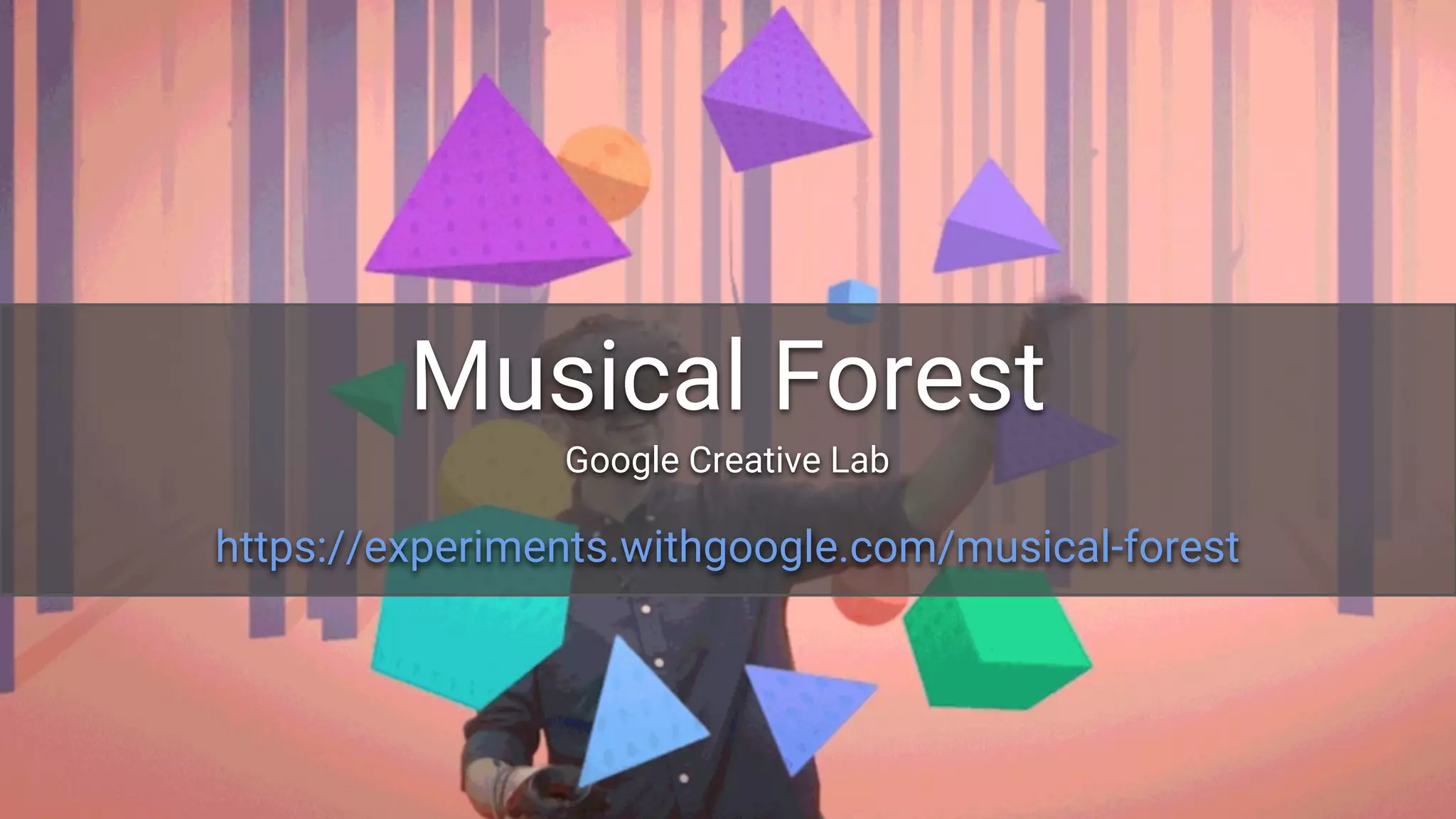 Musical Forest
https://experiments.withgoogle.com/musical-forest
Google Creative Lab
 
