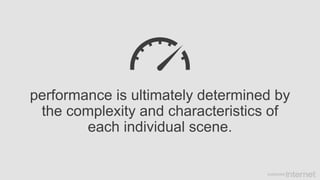 performance is ultimately determined by
the complexity and characteristics of
each individual scene.
 