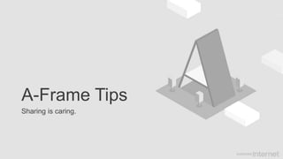 A-Frame Tips
Sharing is caring.
 
