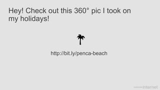 Hey! Check out this 360° pic I took on
my holidays!
http://bit.ly/penca-beach
 