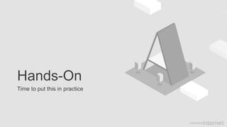 Hands-On
Time to put this in practice
 