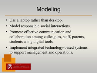 Setting Vision and ExpectationsArticulate a vision, exhibit excitement and buy-in.Understand that incorporating technology may take more time for some people while others can act as technology leaders.Indicate that the initiative is not a passing fad. 