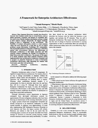 A Framework for Enterprise Architecture Effectiveness

                                            Takaaki Kamogawa,* Hitoshi Okada
               1
                   SAP Japan Co.,Ltd, Tokyo Sankei Bldg., 1-7-2, bhtemachi, Chiyoda-ku, Tokyo, Japan
                    2
                      National Institute of Informatics, 2-1-2 Hitotsubashi, Chiyoda-ku, Tokyo, Japan
                                     I
                                       takaaki.kamogawa@sap.com, okada@nii.ac.jp
   Abstract- Since Japanese firms have recently been forced to       this, there should be one business architecture which
innovate their business models due to several factors, such as       describes the business rules by which the business is put
global operations, e-business, and Merger & Acquisition, they        together, and includes the IT elements. Thus we call it
are need to have flexible business information systems to adapt
to their industry changes. HistoricaBy, the biggest ehaIIenge
                                                                     Enterprise Architecture. The reason why this is important is
facing to firms is “adaptation” t any environment. The
                                     o                               that the rate of change in business environment is causing
flexibility of business information systems to create business       organizations to have to synchronize these two activities to
values has been discussed for a long time as one of critical         reduce unnecessary delays and to do it cost-effectively. Fig.1.
problems among Information Technology (IT) communities.              shows this situation.
One of potential solutions is Enterprise Architecture, which first
started with e-Government. However, the effectiveness of                     level-uphnovatian
Enterprise Architecture is stir1 highly uncertain and little
research evidence establishes the benefits of architecture or
helps firms asses their architecture. The purpose of this paper
is to clarify problems when firms confront ebusiness system
implementation from an Enterprise Architecture viewpoint, and
to propose an analytical framework in terms of Enterprise
Architecture effectiveness while discussing the relation with
Governance, and other relevant factors.
   Keywords:       Enterprise      Architecture;      e-business;
@-Government;    Governance

                    I. INTRODUCTION
                                                                                                                     TimJEvolution
   Enterprise Architecture refers to how IT components fit
together to support business architecture. For instance, there is    Fig.1. Positioning of Enterprise Architecture

no way to change automobiles or airplanes without the
product’s design sheets and descriptions. As seen in these              In this research we will seek to address the Following major
industries, the architecture for building them is mature.            problems:
                                                                        1. What critical success factors influence the application of
Whereas, when establishing business models; it is
indispensable for firms to describe what they do, and how            Enterprise Architecture.
they will do it using IT. Although firms have applied                   2. #at business values does Enterprise Architecture bring.
Enterprise Architecture for nearly IO years, the Enterprise             The purpose of this paper is to propose an analytical
Architecture effectiveness is still highly uncertain and little      framework in terms of Enterprise Architecture effectiveness.
research evidence establishes the benefits of architecture or        Section 2 discusses the related works i terms of Enterprise
                                                                                                               n
                                                                     Architecture Frameworks, and Enterprise Modeling to clarify
helps firms assess their architecture.
   Although information system departments in Japanese               current problems from e-business point’of view. Thereafter,
companies have developed information systems for                     section 3 addresses a framework to assess Enterprise
                                                                     Architecture. Section 4 presents a framework to verify
approximately 40 years in Japanese industries, they have been
focusing on maintenance of the existing information system,          Enterprise Architecture effectiveness by using business cases
                                                                     in Japan and the United States. In conclusion section 5
ie. legacy systems which from management viewpoints are
already recognized to be hopelessly inadequate to satisfy            concludes the paper and presents future directions with regard
cument demand. In addition, even approximately 10 years              to assessing Enterprise Architecture effectiveness.
after implementing ERP (Enterprise Resource Planning) in
most Japanese top firms, the legacy systems still remain.                              11. RELATED WORKS
However, our interest is that we do not assert that the                 Certainly it is not a new concept for Japanese firms to
remaining legacy systems are not good, but rather how firms           implement Enterprise Architecture. There is considerable
manage IT resources to innovate current business models              -doubt hodever, that not only business people including senior
toward e-business models more easily and flexibly. To realize         executives,, Chief Executive Officer(CE0) and Chief

                                                                - 740 -
n-7803-8971-9/05/$20.00 02005 LEEE
 