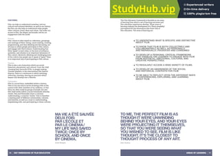 AREAS OF LEARNING | 11
10 | KEY DIMENSIONS OF FILM EDUCATION
CULTURAL
Film can help us understand ourselves, and our
cultural and national identities, as well as our history.
But film can also help us understand other people,
other cultures, times, ideas and values. The wider our
access to film, the deeper and broader will be our
engagement with the world.
Process
Film culture is often based on collections, groupings,
and rankings of films: listing, canon-making, curating,
programming, and then debating and discussing, are
all ways in which people participate in film culture,
and engage with film’s history. Understanding that
films ‘speak’ to each other, in the form of influence,
quotation, and allusion is an important dimension of
film culture. Moreover, debating and challenging some
of the criteria that people use to speak of “great” films
is an important way of participating in film culture.
Practice
Film is also a set of practices which are social,
historical, educational, and cultural. From the child
choosing their favourite DVDs, to people making
Youtube playlists, to the international film festival
director, there is a continuum in which watching,
reflecting, choosing, sharing are practices which
deepen and develop over a lifetime.
Participation
Film is a social form, embedded within a history.
This is true not only in terms of seeing a film at the
cinema with other members of an audience, or that
films are often made by groups of people, but also
film itself works within a social framework whereby
viewer, film and filmmaker share a common
understanding, a common ‘reality’. Film is therefore
a meeting point of different communities, cultures,
and histories, as well as a route to understanding,
empathising with, and participating in those cultures.
AREAS OF LEARNING
The Film Education Framework is founded on six areas
of learning from which a set of learning outcomes and
film education experiences develop. These areas of
learning underpin the development of a ‘filmic sensibility’
and expand the key dimensions (the three CPs) of
film education. The areas of learning are:
■ TO UNDERSTAND WHAT IS SPECIFIC AND DISTINCTIVE
ABOUT FILM.
■ TO KNOW THAT FILM IS BOTH COLLECTIVELY AND
COLLABORATIVELY, AS WELL AS PERSONALLY
AND INDIVIDUALLY, PRODUCED AND CONSUMED
■ TO DEVELOP A PERSONAL CRITICAL FRAMEWORK
THAT ENABLES THE LEARNER TO ENGAGE WITH FILM
FROM AESTHETIC, EMOTIONAL, CULTURAL AND
CREATIVE PERSPECTIVES.
■ TO REGULARLY ACCESS A WIDE VARIETY OF FILMS.
■ TO DEVELOP AN AWARENESS OF THE SOCIAL
AND HISTORICAL CONTEXTS FOR FILM
■ TO BE ABLE TO REFLECT UPON THE DIFFERENT WAYS
OF EXPERIENCING, EXPLORING, AND LEARNING
ABOUT FILM.
MA VIE A ÉTÉ SAUVÉE
DEUX FOIS:
PAR L’ÉCOLE ET
PAR LE CINÉMA/
MY LIFE WAS SAVED
TWICE: ONCE BY
SCHOOL AND ONCE
BY CINEMA.
Alain Bergala
TO ME, THE PERFECT FILM IS AS
THOUGH IT WERE UNWINDING
BEHIND YOUR EYES, AND YOUR EYES
WERE PROJECTING IT THEMSELVES,
SO THAT YOU WERE SEEING WHAT
YOU WISHED TO SEE. FILM IS LIKE
THOUGHT. IT’S THE CLOSEST TO
THOUGHT PROCESS OF ANY ART.
John Huston
 