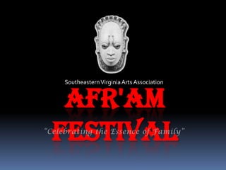 Southeastern Virginia Arts Association Afr&apos;Am Festival “Celebrating the Essence of Family” 