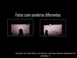 Fotos com sombras diferentes




Se quiser ver mais fotos é só acessar o site que deixarei disponível ali
                              embaixo =)
 