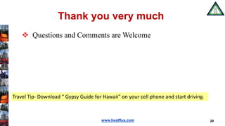www.heatflux.com
Thank you very much
 Questions and Comments are Welcome
29
Travel Tip- Download “ Gypsy Guide for Hawaii” on your cell phone and start driving.
 