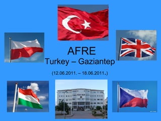 AFRE
Turkey – Gaziantep
 (12.06.2011. – 18.06.2011.)
 