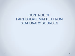 CONTROL OF
PARTICULATE MATTER FROM
STATIONARY SOURCES
 