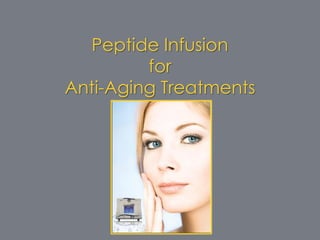 Peptide Infusion
         for
Anti-Aging Treatments
 