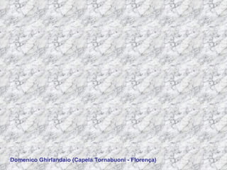 Domenico Ghirlandaio (Capela Tornabuoni - Florença) 