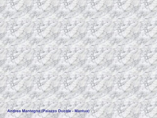 Andrea Mantegna (Palazzo Ducale - Mantua) 