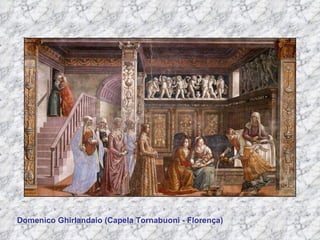 Domenico Ghirlandaio (Capela Tornabuoni - Florença) 
