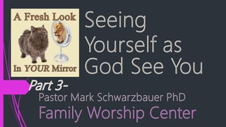 A fresh look in your mirror part 3 seeing yourself as god sees you 