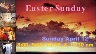Easter Sunday Sunday April 12 th   8:00, 9:00, 10:15, & 11:30 am 