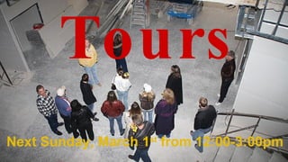 Tours Next Sunday, March 1 st  from 12:00-3:00pm 